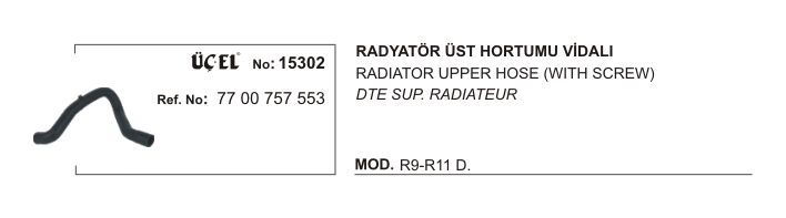 RADYATÖR HORTUMU ÜST 15302 R9 R11 (VİDALI) DİZEL 7700757553