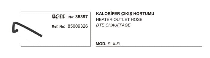 KALORİFER HORTUMU ÇIKIŞ 35397 SLX SL 85009326